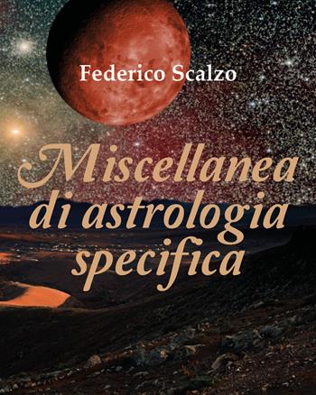 Miscellanea di astrologia specifica - Federico Scalzo - Libro Youcanprint 2018 | Libraccio.it