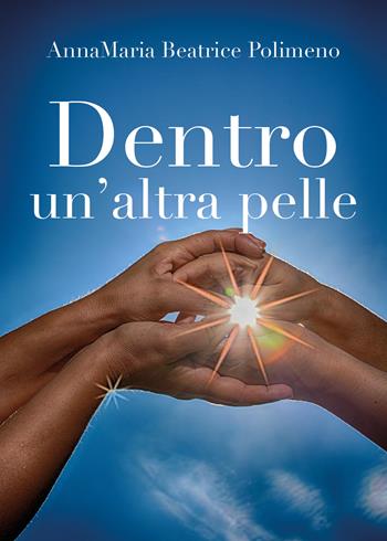 Dentro un'altra pelle - Annamaria Beatrice Polimeno - Libro Youcanprint 2018 | Libraccio.it