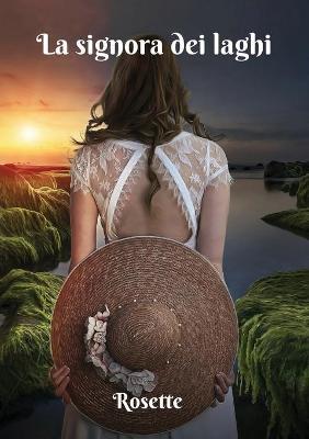 La signora dei laghi - Rosette - Libro Youcanprint 2018 | Libraccio.it