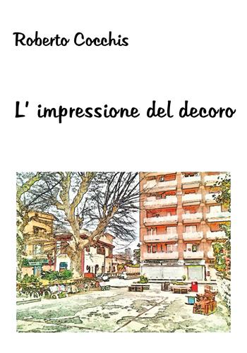 L' impressione del decoro - Roberto Cocchis - Libro Youcanprint 2018 | Libraccio.it