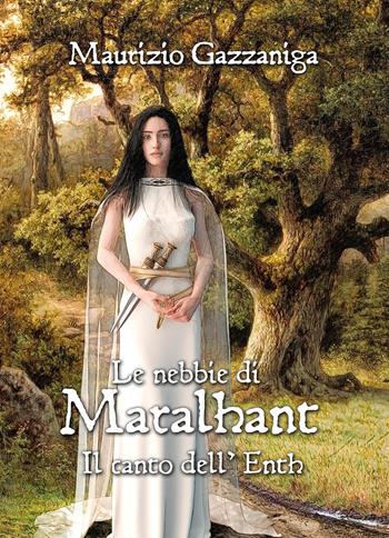 Le nebbie di Maralhant. Il canto dell'Enth - Maurizio Gazzaniga - Libro Youcanprint 2018 | Libraccio.it