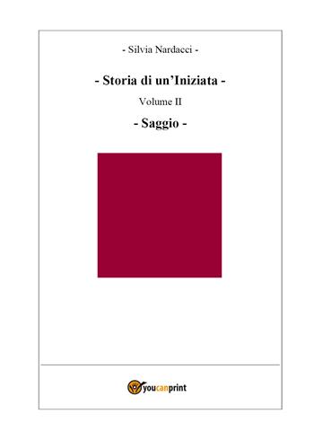 Storia di un'iniziata. Vol. 2: Saggio. - Silvia Nardacci - Libro Youcanprint 2018 | Libraccio.it