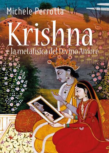 Krishna e la metafisica del divino amore - Michele Perrotta - Libro Youcanprint 2018 | Libraccio.it