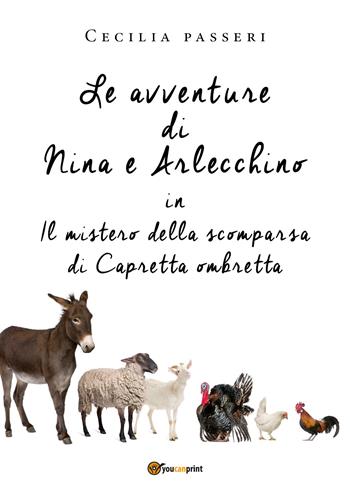 Le avventure di Nina e Arlecchino in Il mistero della scomparsa di Capretta Ombretta - Cecilia Passeri - Libro Youcanprint 2018 | Libraccio.it