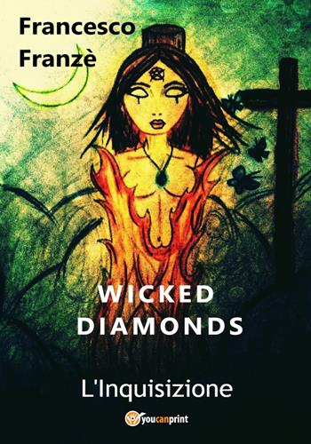 L' Inquisizione. Wicked diamonds - Francesco Franzè - Libro Youcanprint 2018 | Libraccio.it