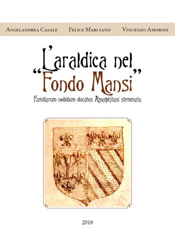 L' araldica nel «Fondo Mansi» - Angelandrea Casale, Felice Marciano, Vincenzo Amorosi - Libro Youcanprint 2018 | Libraccio.it