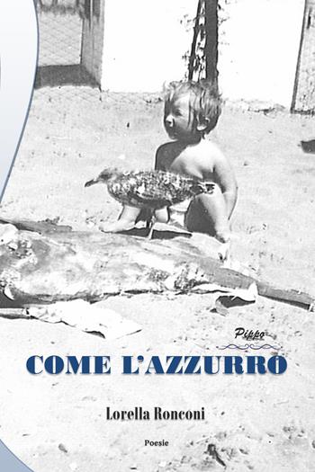 Come l'azzurro. Pippo - Lorella Ronconi - Libro Youcanprint 2018 | Libraccio.it