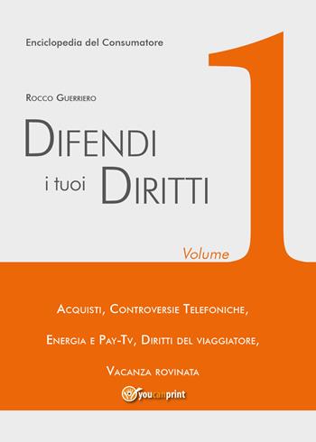 Difendi i tuoi diritti. Vol. 1 - Rocco Guerriero - Libro Youcanprint 2018 | Libraccio.it