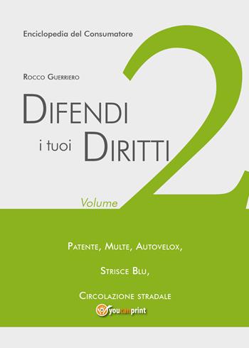 Difendi i tuoi diritti. Vol. 2 - Rocco Guerriero - Libro Youcanprint 2018 | Libraccio.it