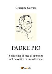 Padre Pio. Sciabolate di luce di speranza nel buio fitto di un sofferente