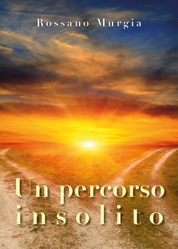 Un percorso insolito - Rossano Murgia - Libro Youcanprint 2018 | Libraccio.it