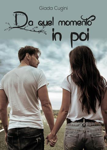 Da quel momento in poi - Giada Cugini - Libro Youcanprint 2018 | Libraccio.it