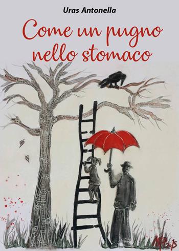 Come un pugno nello stomaco - Antonella Uras - Libro Youcanprint 2018 | Libraccio.it