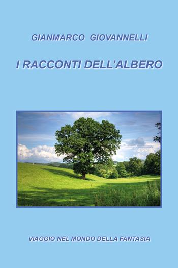 I racconti dell'albero - Gianmarco Giovannelli - Libro Youcanprint 2018 | Libraccio.it