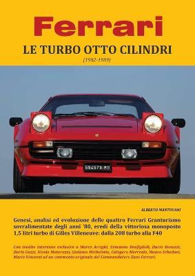 Ferrari. Le turbo otto cilindri (1982-1989) - Alberto Mantovani - Libro Youcanprint 2018 | Libraccio.it