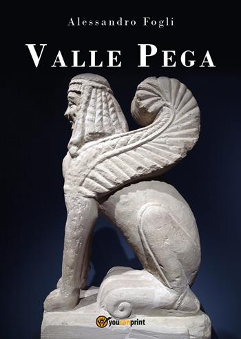 Valle Pega - Alessandro Fogli - Libro Youcanprint 2018 | Libraccio.it