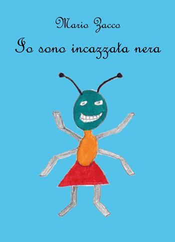 Io sono incazzata nera - Mario Zacco - Libro Youcanprint 2018 | Libraccio.it
