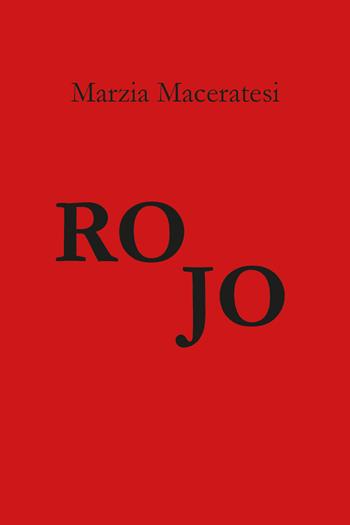 Rojo - Marzia Maceratesi - Libro Youcanprint 2018 | Libraccio.it