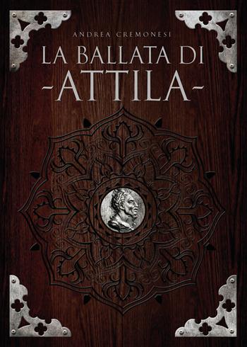 La ballata di Attila - Andrea Cremonesi - Libro Youcanprint 2018 | Libraccio.it