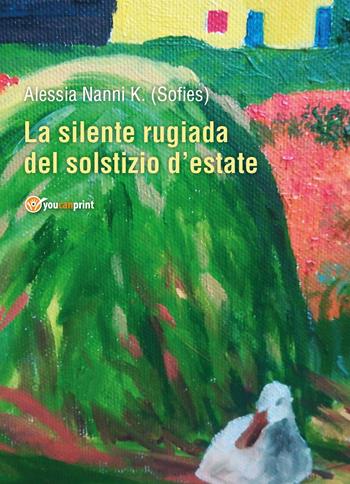 La silente rugiada del solstizio d'estate - Sofies - Libro Youcanprint 2018 | Libraccio.it