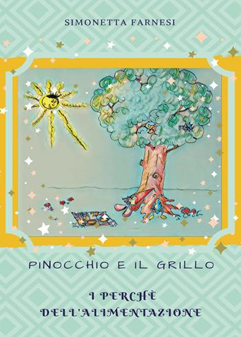 Pinocchio e il grillo. I perché dell'alimentazione - Simonetta Farnesi - Libro Youcanprint 2018 | Libraccio.it