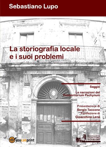 La storiografia locale e i suoi problemi. Le narrazioni del Promontorium Pachynum - Sebastiano Lupo - Libro Youcanprint 2018 | Libraccio.it