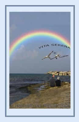 Vita serena (il profumo dei miei ricordi) - Antonio Bianchimano - Libro Youcanprint 2018 | Libraccio.it