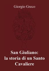 San Giuliano: la storia di un santo cavaliere