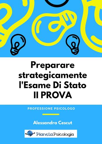 Preparare strategicamente l'esame di Stato. 2ª prova - Alessandra Cescut - Libro Youcanprint 2018 | Libraccio.it