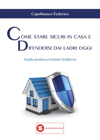 Come stare sicuri in casa e difendersi dai ladri oggi - Federico Capobianco - Libro Youcanprint 2018 | Libraccio.it