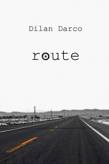Route - Dilan Darco - Libro Youcanprint 2018 | Libraccio.it