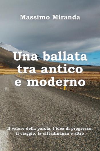 Una ballata tra antico e moderno - Massimo Miranda - Libro Youcanprint 2018 | Libraccio.it