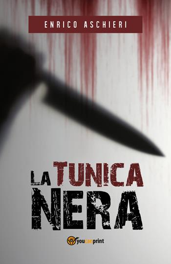 La tunica nera - Enrico Aschieri - Libro Youcanprint 2018 | Libraccio.it