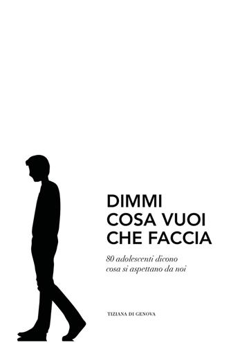 Dimmi cosa vuoi che faccia - Tiziana Di Genova - Libro Youcanprint 2018 | Libraccio.it