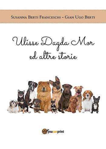 Ulisse Dagda Mor ed altre storie - Susanna Berti Franceschi, Gian Ugo Berti - Libro Youcanprint 2018 | Libraccio.it