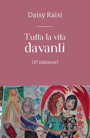 Tutta la vita davanti - Daisy Raisi - Libro Youcanprint 2018 | Libraccio.it