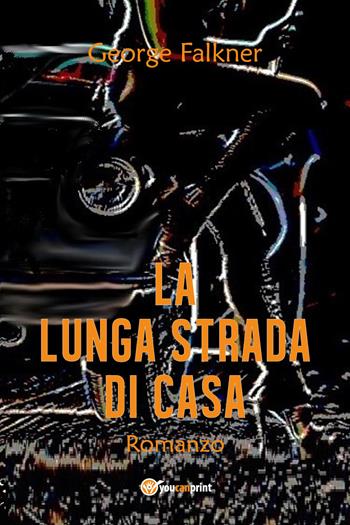 La lunga strada di casa - George Falkner - Libro Youcanprint 2018 | Libraccio.it