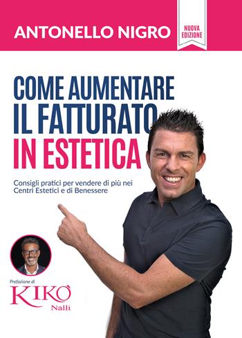 Come aumentare il fatturato in estetica - Antonello Nigro - Libro Youcanprint 2018 | Libraccio.it