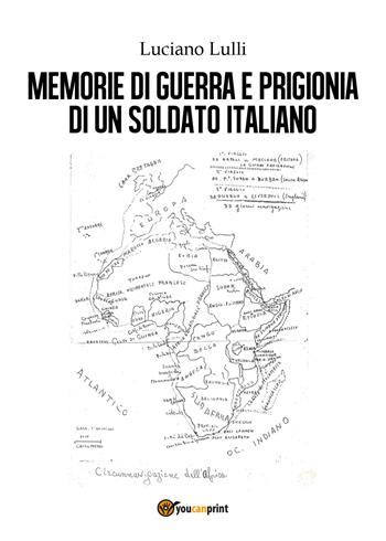 Memorie di guerra e prigionia di un soldato italiano - Luciano Lulli - Libro Youcanprint 2018 | Libraccio.it