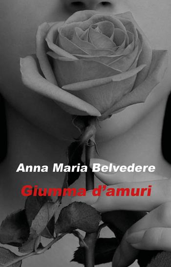 Giumma d'amuri. Testo siciliano - Anna Maria Belvedere - Libro Youcanprint 2018 | Libraccio.it