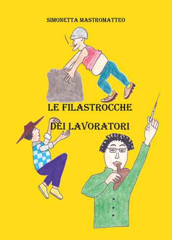 Le filastrocche dei lavoratori - Simonetta Mastromatteo - Libro Youcanprint 2018 | Libraccio.it