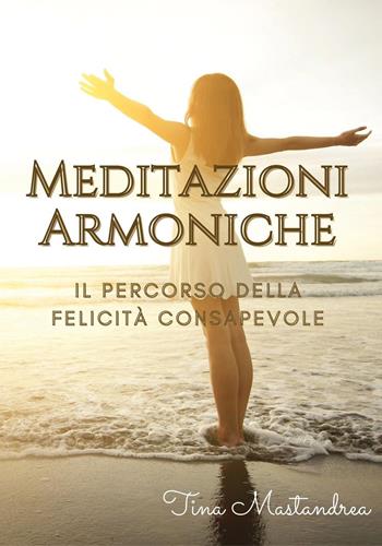 Meditazioni armoniche - Tina Mastandrea - Libro Youcanprint 2018 | Libraccio.it