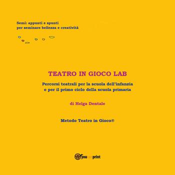 Teatro in gioco Lab - Helga Dentale - Libro Youcanprint 2018 | Libraccio.it