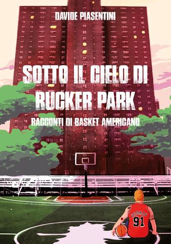 Sotto il cielo di Rucker Park - Davide Piasentini - Libro Youcanprint 2018 | Libraccio.it