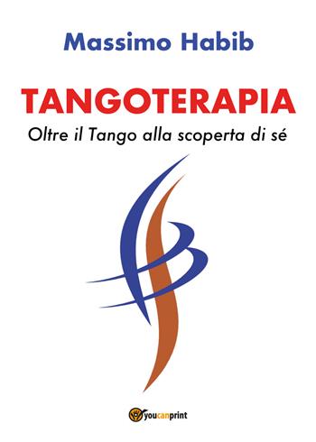 Tangoterapia. Oltre il tango alla scoperta di sé - Massimo Habib - Libro Youcanprint 2018 | Libraccio.it