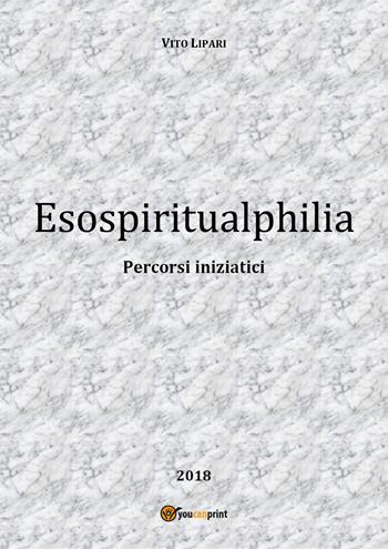 Esospiritualphilia - Vito Lipari - Libro Youcanprint 2018 | Libraccio.it