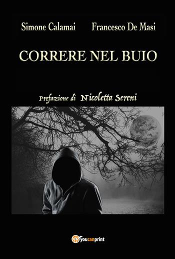 Correre nel buio - Simone Calamai, Francesco De Masi - Libro Youcanprint 2018 | Libraccio.it