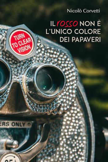 Il rosso non è l'unico colore dei papaveri - Nicolò Corvetti - Libro Youcanprint 2018 | Libraccio.it