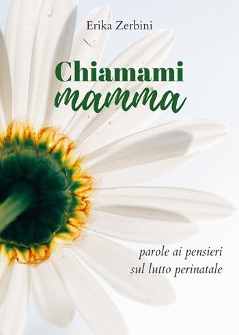 Chiamami mamma - Erika Zerbini - Libro Youcanprint 2018 | Libraccio.it