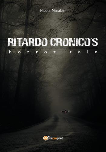 Ritardo Cronico's horror tale - Nicola Marabini - Libro Youcanprint 2018 | Libraccio.it